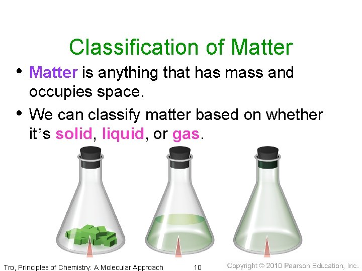 Classification of Matter • Matter is anything that has mass and • occupies space.
