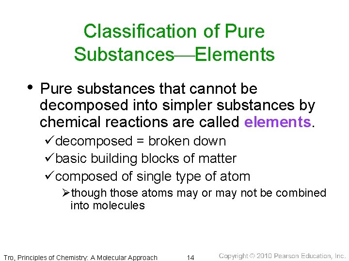 Classification of Pure Substances Elements • Pure substances that cannot be decomposed into simpler