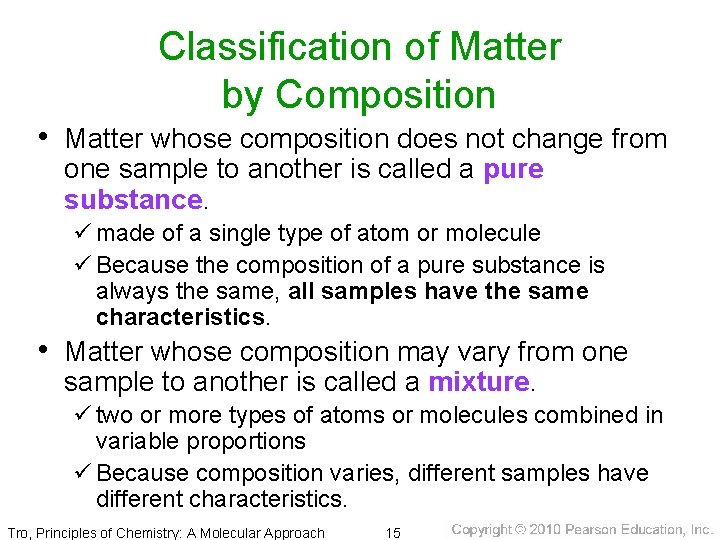 Classification of Matter by Composition • Matter whose composition does not change from one