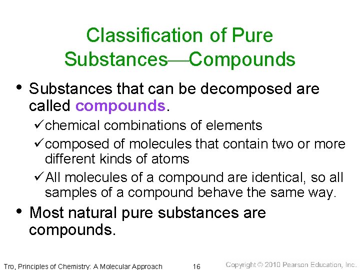 Classification of Pure Substances Compounds • Substances that can be decomposed are called compounds.