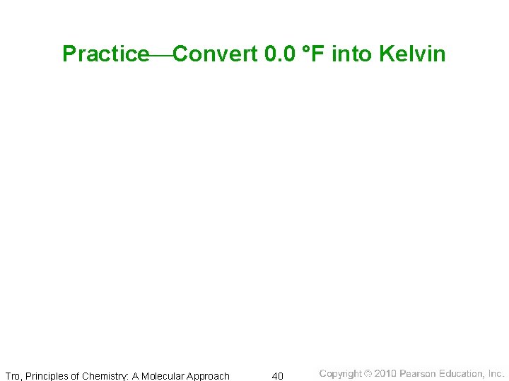 Practice Convert 0. 0 °F into Kelvin Tro, Principles of Chemistry: A Molecular Approach