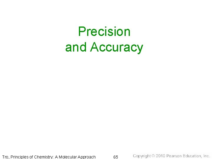 Precision and Accuracy Tro, Principles of Chemistry: A Molecular Approach 65 