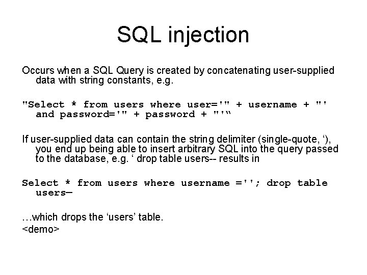 SQL injection Occurs when a SQL Query is created by concatenating user-supplied data with