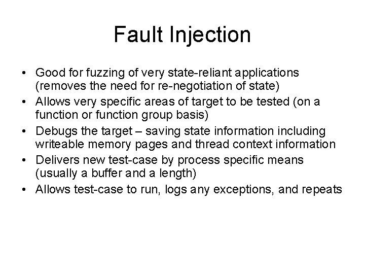 Fault Injection • Good for fuzzing of very state-reliant applications (removes the need for