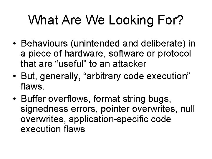 What Are We Looking For? • Behaviours (unintended and deliberate) in a piece of