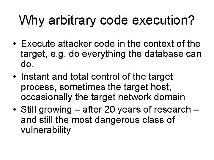 Why arbitrary code execution? • Execute attacker code in the context of the target,