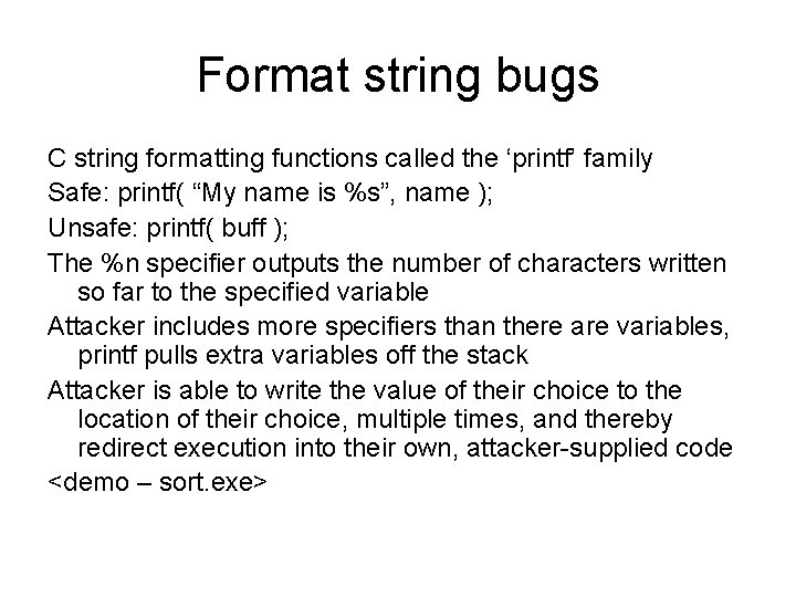 Format string bugs C string formatting functions called the ‘printf’ family Safe: printf( “My