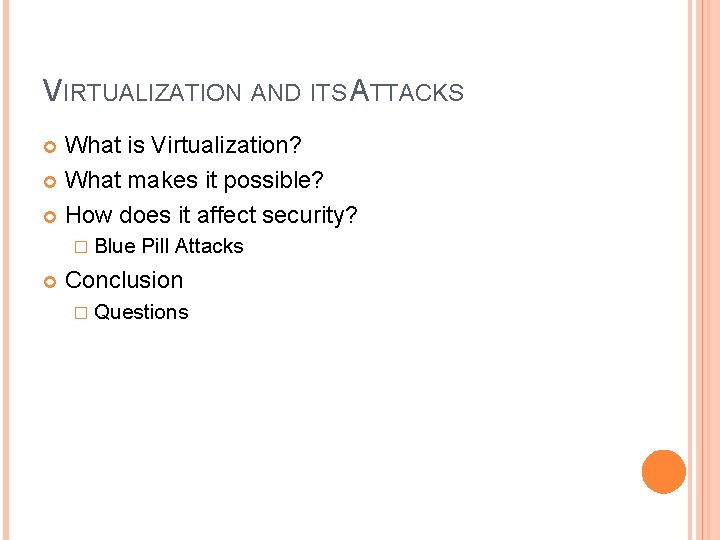 VIRTUALIZATION AND ITS ATTACKS What is Virtualization? What makes it possible? How does it