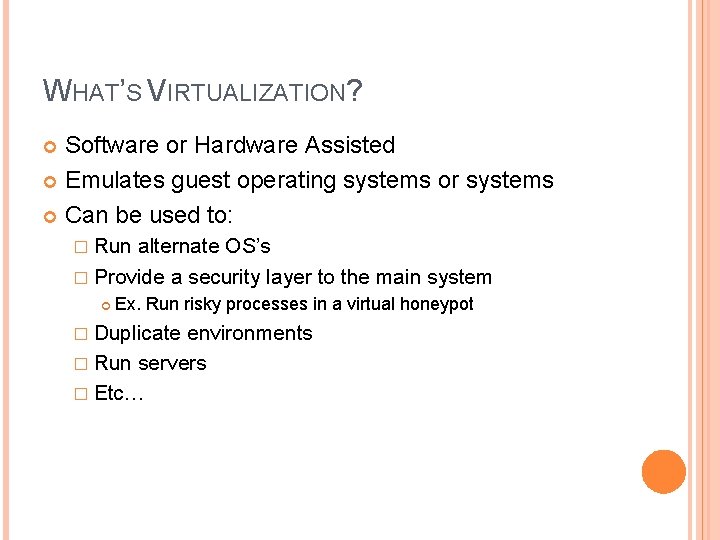WHAT’S VIRTUALIZATION? Software or Hardware Assisted Emulates guest operating systems or systems Can be