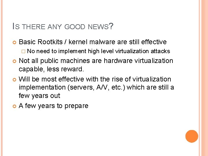 IS THERE ANY GOOD NEWS? Basic Rootkits / kernel malware still effective � No