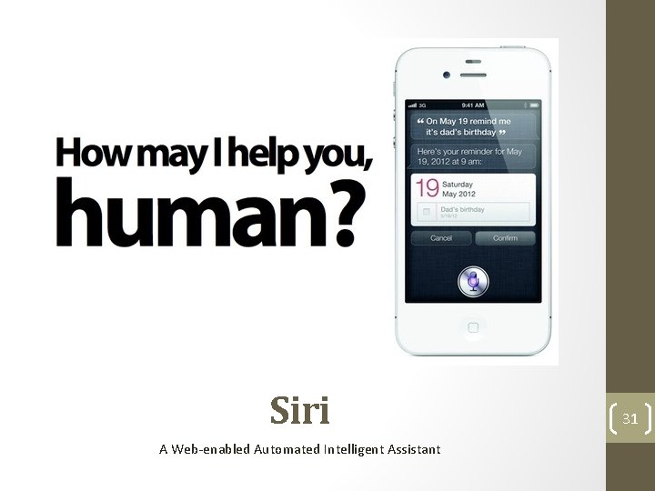 Siri A Web-enabled Automated Intelligent Assistant 31 