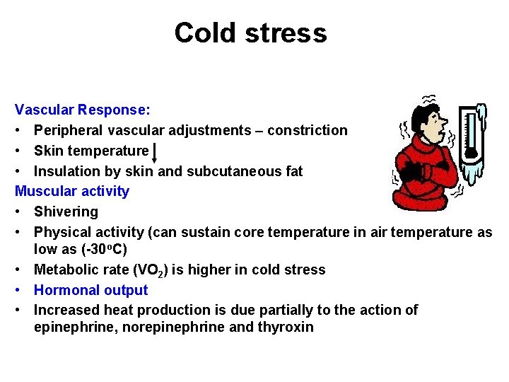 Cold stress Vascular Response: • Peripheral vascular adjustments – constriction • Skin temperature •
