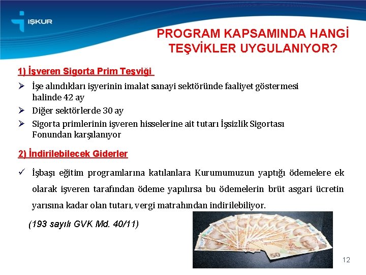 PROGRAM KAPSAMINDA HANGİ TEŞVİKLER UYGULANIYOR? 1) İşveren Sigorta Prim Teşviği Ø İşe alındıkları işyerinin