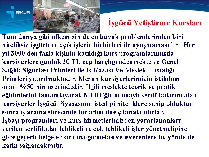 İşgücü Yetiştirme Kursları Tüm dünya gibi ülkemizin de en büyük problemlerinden biri niteliksiz işgücü