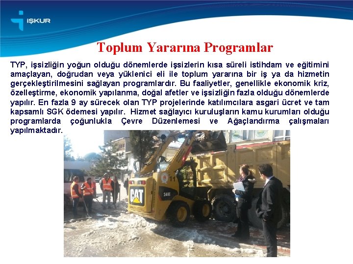 Toplum Yararına Programlar TYP, işsizliğin yoğun olduğu dönemlerde işsizlerin kısa süreli istihdam ve eğitimini