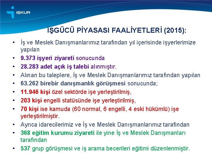 İŞGÜCÜ PİYASASI FAALİYETLERİ (2015): • İş ve Meslek Danışmanlarımız tarafından yıl içerisinde işyerlerimize yapılan