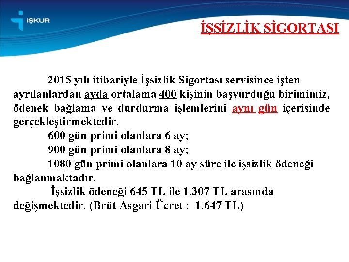 İŞSİZLİK SİGORTASI 2015 yılı itibariyle İşsizlik Sigortası servisince işten ayrılanlardan ayda ortalama 400 kişinin