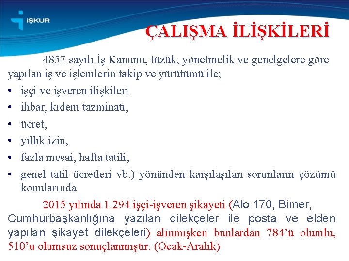 ÇALIŞMA İLİŞKİLERİ 4857 sayılı İş Kanunu, tüzük, yönetmelik ve genelgelere göre yapılan iş ve