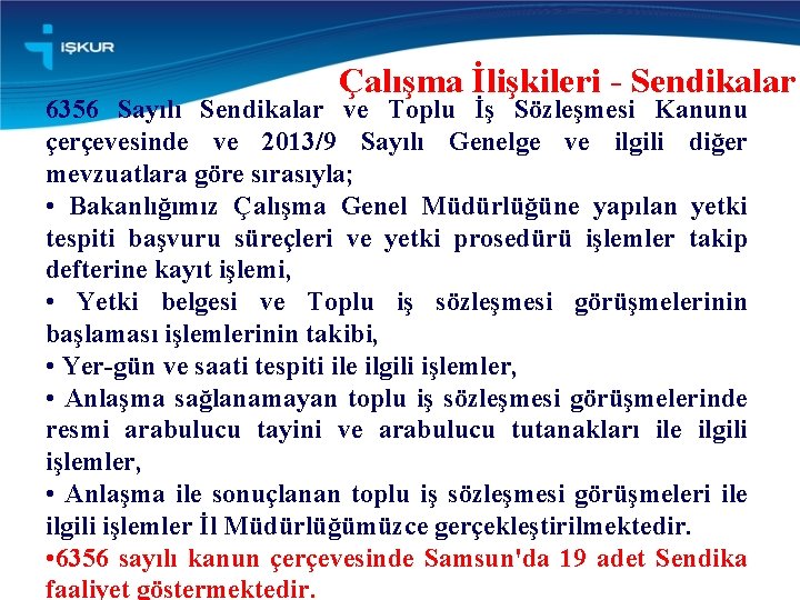 Çalışma İlişkileri - Sendikalar 6356 Sayılı Sendikalar ve Toplu İş Sözleşmesi Kanunu çerçevesinde ve