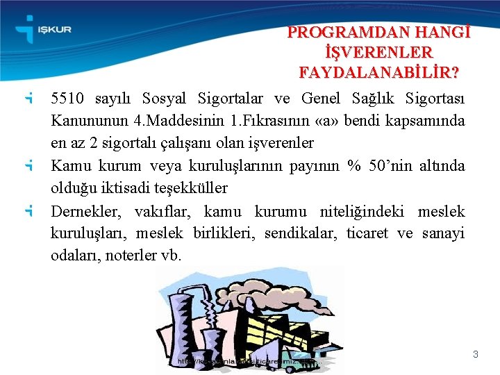 PROGRAMDAN HANGİ İŞVERENLER FAYDALANABİLİR? 5510 sayılı Sosyal Sigortalar ve Genel Sağlık Sigortası Kanununun 4.