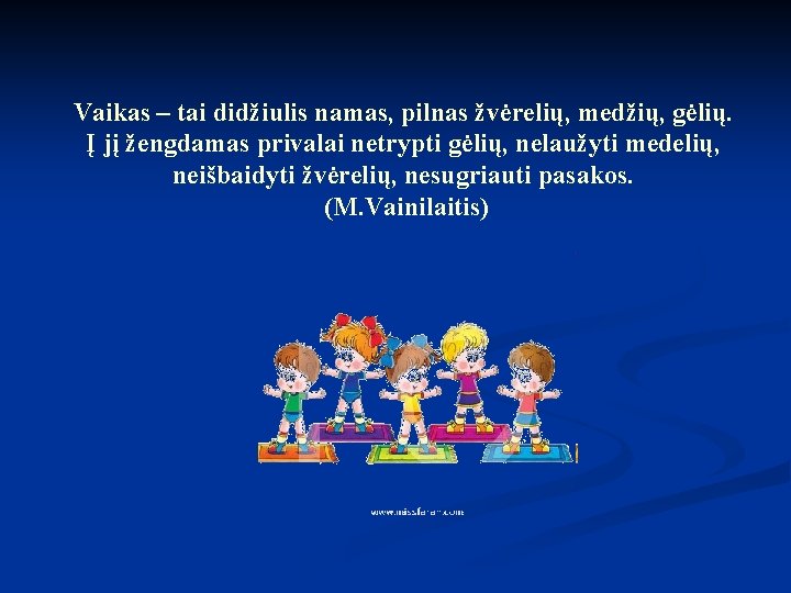 Vaikas – tai didžiulis namas, pilnas žvėrelių, medžių, gėlių. Į jį žengdamas privalai netrypti