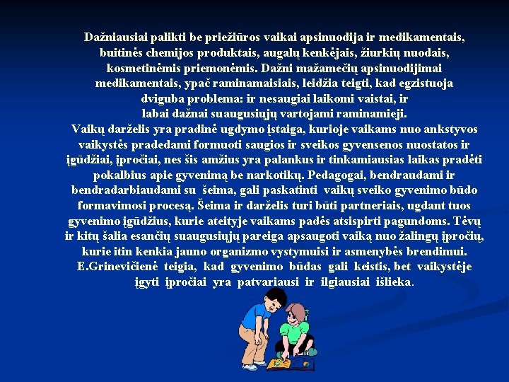 Dažniausiai palikti be priežiūros vaikai apsinuodija ir medikamentais, buitinės chemijos produktais, augalų kenkėjais, žiurkių