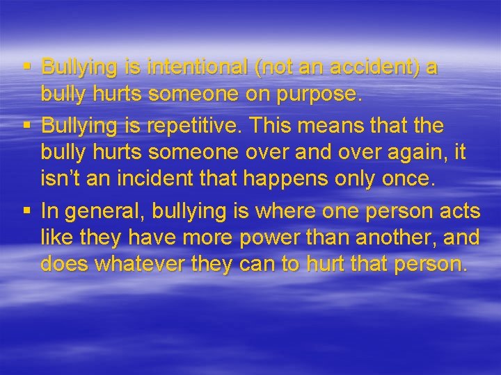 § Bullying is intentional (not an accident) a bully hurts someone on purpose. §