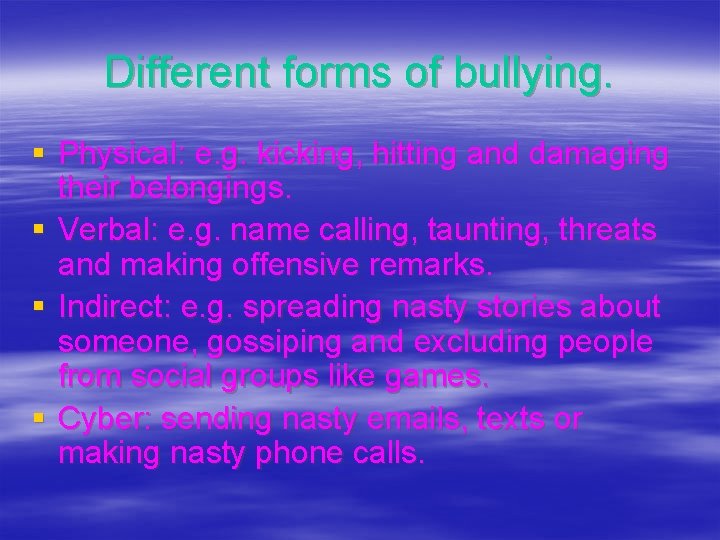 Different forms of bullying. § Physical: e. g. kicking, hitting and damaging their belongings.