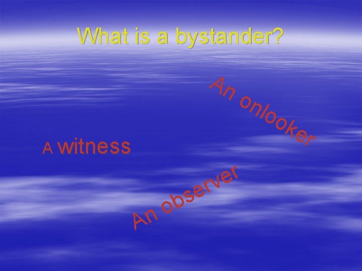 What is a bystander? An on A witness A o n r e v