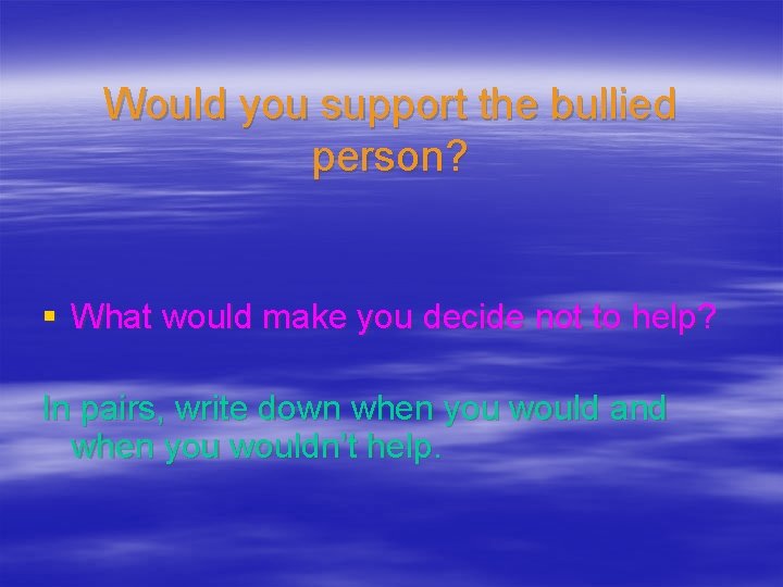 Would you support the bullied person? § What would make you decide not to
