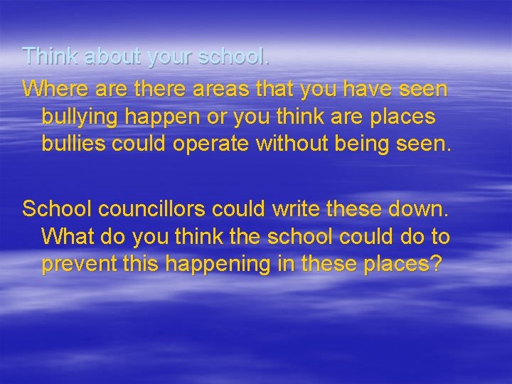 Think about your school. Where are there areas that you have seen bullying happen