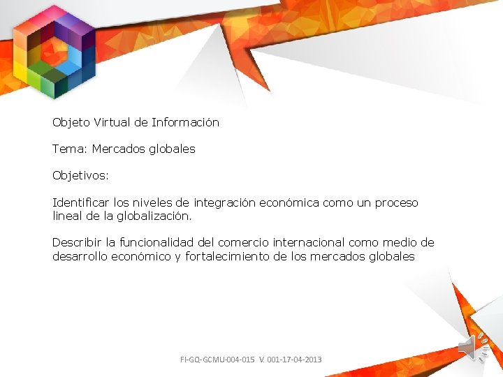 Objeto Virtual de Información Tema: Mercados globales Objetivos: Identificar los niveles de integración económica