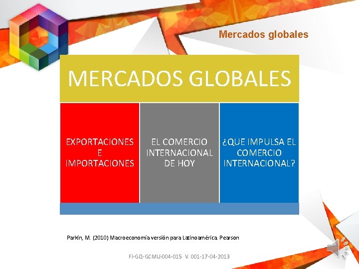 Mercados globales MERCADOS GLOBALES EXPORTACIONES E IMPORTACIONES EL COMERCIO ¿QUE IMPULSA EL INTERNACIONAL COMERCIO