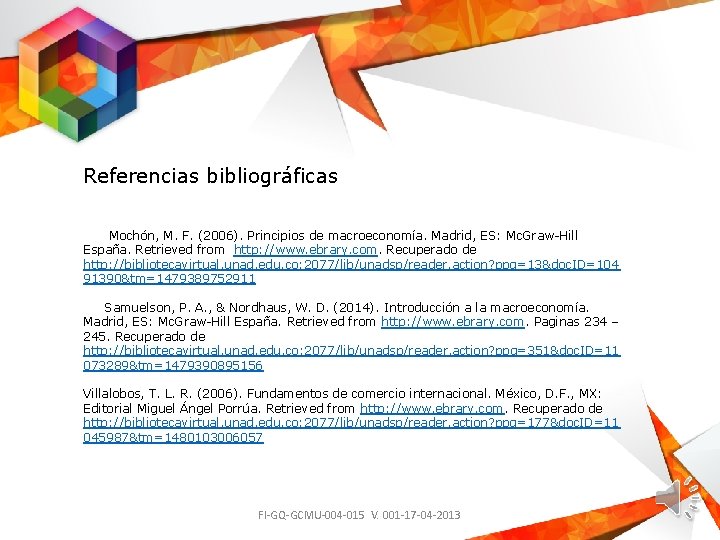Referencias bibliográficas Mochón, M. F. (2006). Principios de macroeconomía. Madrid, ES: Mc. Graw-Hill España.