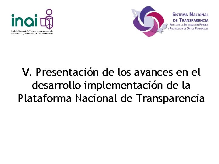 V. Presentación de los avances en el desarrollo implementación de la Plataforma Nacional de