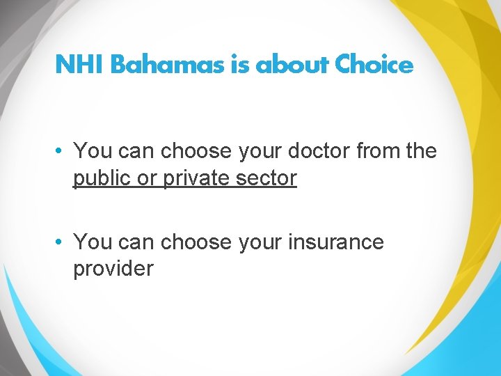 NHI Bahamas is about Choice • You can choose your doctor from the public