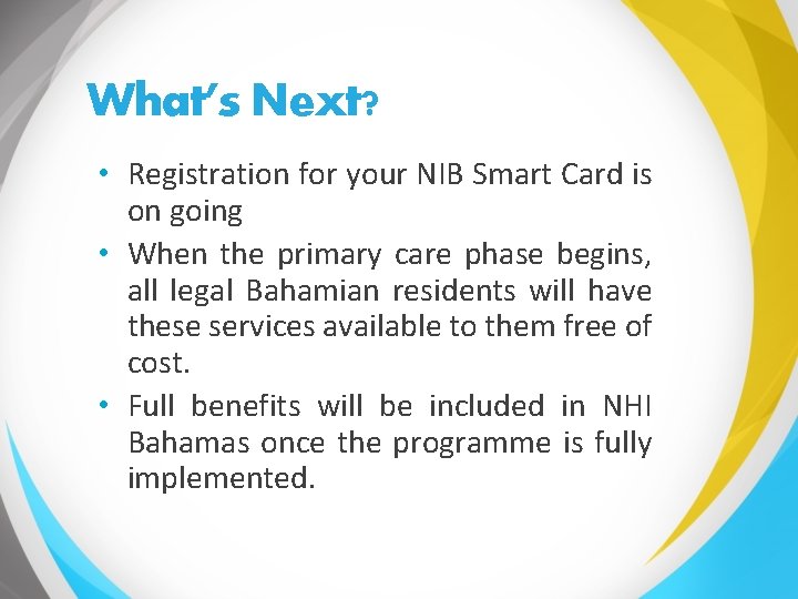 What’s Next? • Registration for your NIB Smart Card is on going • When