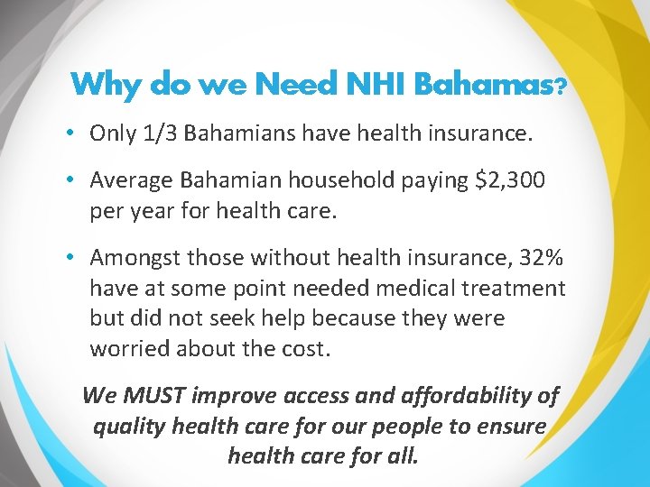 Why do we Need NHI Bahamas? • Only 1/3 Bahamians have health insurance. •