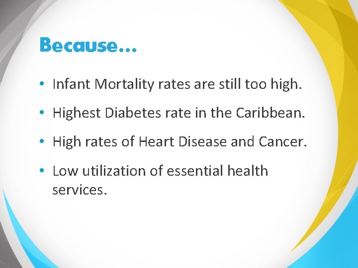 Because… • Infant Mortality rates are still too high. • Highest Diabetes rate in