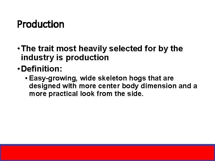 Production • The trait most heavily selected for by the industry is production •