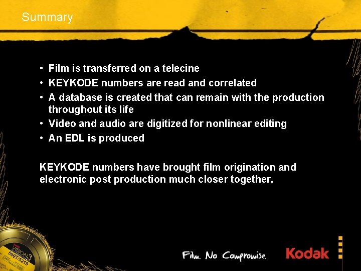 Summary • Film is transferred on a telecine • KEYKODE numbers are read and