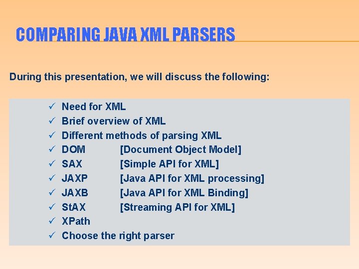 COMPARING JAVA XML PARSERS During this presentation, we will discuss the following: ü ü
