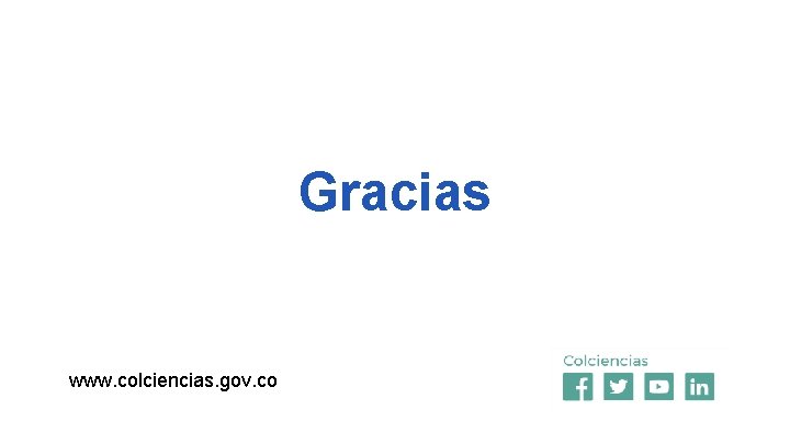 Gracias www. colciencias. gov. co 