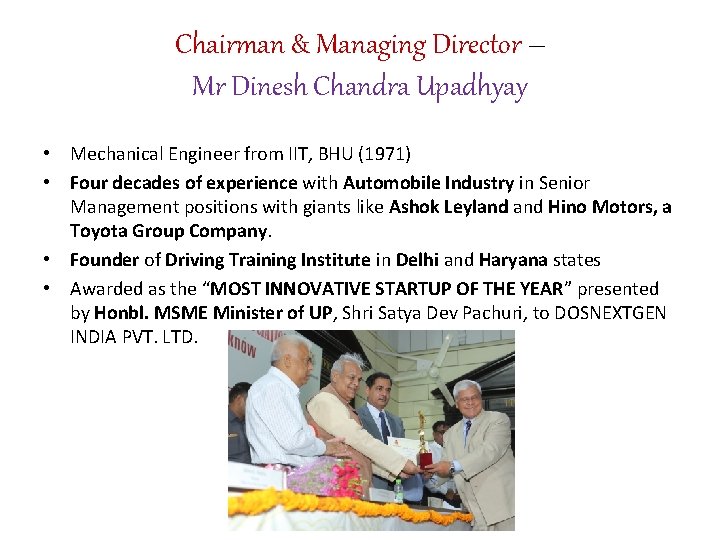Chairman & Managing Director – Mr Dinesh Chandra Upadhyay • Mechanical Engineer from IIT,