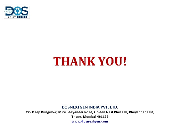 THANK YOU! DOSNEXTGEN INDIA PVT. LTD. C/5 Deep Bungalow, Mira Bhayander Road, Golden Nest