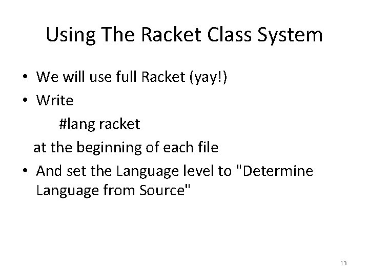 Using The Racket Class System • We will use full Racket (yay!) • Write