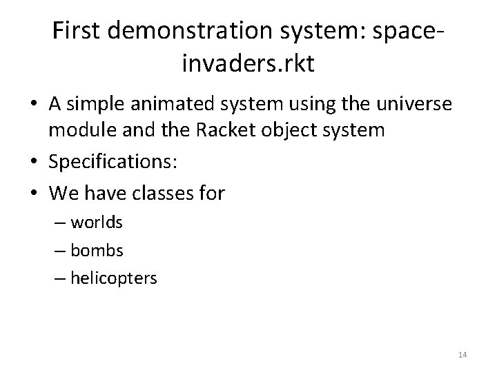 First demonstration system: spaceinvaders. rkt • A simple animated system using the universe module