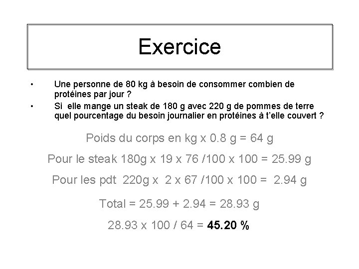 Exercice • • Une personne de 80 kg à besoin de consommer combien de