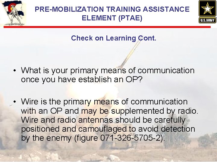 PRE-MOBILIZATION TRAINING ASSISTANCE ELEMENT (PTAE) Check on Learning Cont. • What is your primary