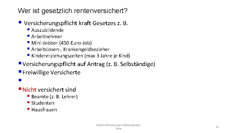 Wer ist gesetzlich rentenversichert? § Versicherungspflicht kraft Gesetzes z. B. § Auszubildende § Arbeitnehmer